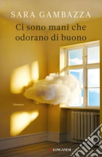 Unilibro Ci sono mani che odorano di buono - 9788830460294