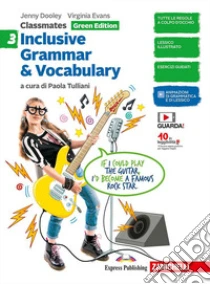 Unilibro Classmates. Corso Di Inglese Per La Scuola Secondaria Di Primo Grado. Inclusive Grammar & Vocabulary. Green Edition. Per La Scuola Media. Vol. 3 - 9788808465467