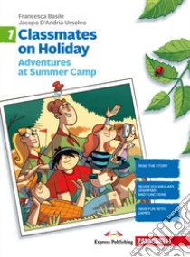 Unilibro Classmates on holiday. Per la Scuola media. Vol. 1: Adventures at Summer Camp - 9788808165312