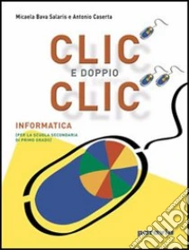 Unilibro Clic e doppio clic. Per la Scuola media - 9788839503725