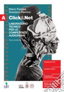 Unilibro Click&Net. Laboratorio Tecnico Per Le Competenze Audiovisive. Per Il Secondo Biennio Delle Scuole Superiori. Con Contenuto Digitale (fornito Elettronicamente). Vol. A - 9788808199898
