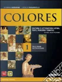 Unilibro Colores. Per le Scuole superiori. Con espansione online. Vol. 1: Dalle origini all'età di Cesare - 9788839532299