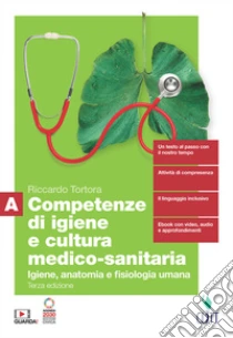 Unilibro Competenze di igiene e cultura medico-sanitaria. Per le Scuole superiori. Con Contenuto digitale (fornito elettronicamente). Vol. A: Igiene anatomia e fisiologia umana - 9788808399892