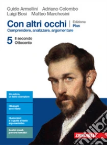Unilibro Con altri occhi Plus. Comprendere analizzare argomentare. Per le Scuole superiori. Con e-book. Con espansione online. Vol. 5: Il secondo Ottocento - 9788808819420