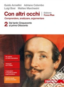 Unilibro Con Altri Occhi Plus. Comprendere Analizzare Argomentare. Ediz. Rossa. Per Le Scuole Superiori. Con E-book. Con Espansione Online. Vol. 2: Dal Tardo Cinquecento Al Primo Ottocento - 9788808444509