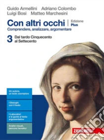 Unilibro Con altri occhi Plus. Comprendere analizzare argomentare. Per le Scuole superiori. Con e-book. Con espansione online. Vol. 3: Dal tardo Cinquecento al Settecento - 9788808769497