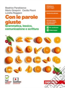 Unilibro Con Le Parole Giuste. Grammatica Lessico Comunicazione E Scrittura. Volume Unico. Per Le Scuole Superiori. Con E-book. Con Espansione Online - 9788808378248