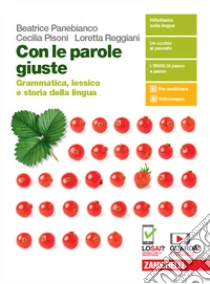 Unilibro Con Le Parole Giuste. Grammatica Lessico E Storia Della Lingua. Con Testi Comunicazione E Scrittura. Per Le Scuole Superiori. Con E-book. Con Espansione Online - 9788808420671
