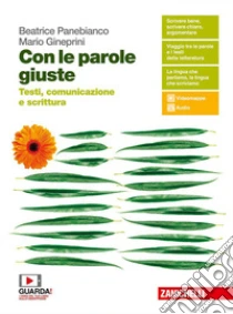 Unilibro Con le parole giuste. Testi comunicazione e scrittura. Per le Scuole superiori. Con e-book. Con espansione online - 9788808732866