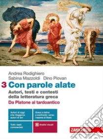 Unilibro Con Parole Alate. Autori Testi E Contesti Della Letteratura Greca. Per Le Scuole Superiori. Con E-book. Con Espansione Online. Vol. 3: Da Platone Al Tardo Antico - 9788808306692