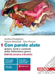 Unilibro Con parole alate. Autori testi e contesti della letteratura greca. Per le Scuole superiori. Con e-book. Con espansione online. Vol. 1: Dall'età arcaica a Erodoto - 9788808620873