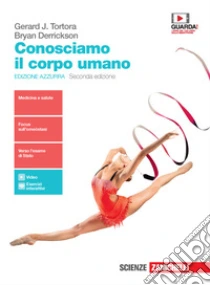 Unilibro Conosciamo il corpo umano. Ediz. azzurra. Per le Scuole superiori. Con e-book. Con espansione online - 9788808320537