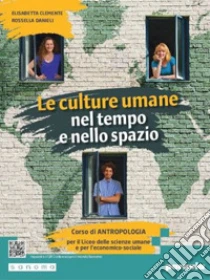 Unilibro Culture umane nel tempo e nello spazio. Corso di Antropologia. Per le Scuole superiori. Con e-book. Con espansione online (La) - 9788839564634