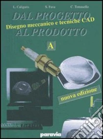 Unilibro Dal progetto al prodotto. Vol. B. Per gli Ist. Tecnici industriali. Vol. 2: Disegno; progettazione; organizzazione; tecniche CAD - 9788839542328
