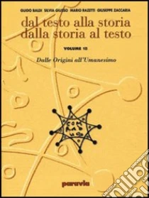 Unilibro Dal testo alla storia dalla storia al testo. Ediz. gialla. Per le Scuole superiori. Vol. 1: Dalle origini all'umanesimo - 9788839530219