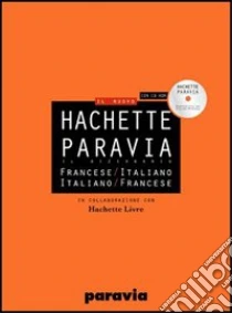 Unilibro DIF Hachette Paravia. Dizionario francese-italiano italiano-francese. Ediz. bilingue. Con CD-ROM - 9788839551559