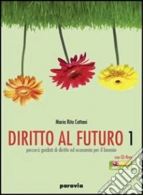Unilibro Diritto al futuro. Percorsi guidati di diritto ed economia. Per le Scuole superiori. Vol. 1 - 9788839530363