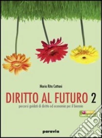 Unilibro Diritto Al Futuro. Percorsi Guidati Di Diritto Ed Economia. Per Le Scuole Superiori. Vol. 2 - 9788839530370
