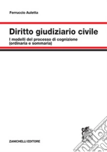 Unilibro Diritto giudiziario civile. I modelli del processo di cognizione (ordinaria e sommaria) - 9788808420428