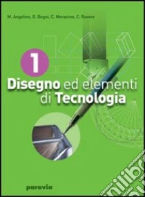 Unilibro Disegno ed elementi di tecnologia. Per gli Ist. tecnici industriali. Vol. 1 - 9788839516770