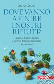 Unilibro Dove vanno a finire i nostri rifiuti? La scienza di gestire gli scarti a supporto dell'economia circolare - 9788808899361