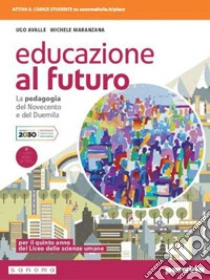 Unilibro Educazione al futuro. La pedagogia del Novecento e del Duemila. Per le Scuole superiori. Con e-book. Con espansione online - 9788839537621