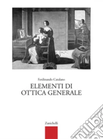 Unilibro Elementi di ottica generale. Per gli Ist. Tecnici e professionali - 9788808097866