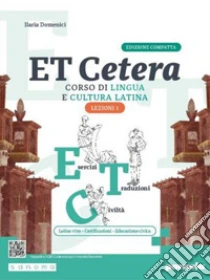 Unilibro Et Cetera. Corso Di Lingua E Cultura Latina. Ediz. Compatta. Lezioni Di Latino. Con Grammatica Latina. Per Le Scuole Superiori. Con E-book. Con Espansione Online. Vol. 1 - 9788839563897
