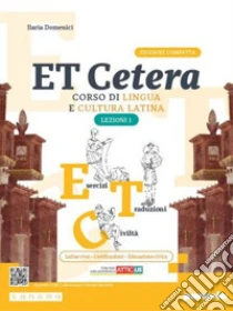 Unilibro Et cetera. Corso di lingua e cultura latina. Ediz. compatta con Atticus. Lezioni di latino. Con Grammatica latina. Per le Scuole superiori. Con e-book. Con espansione online. Vol. 1 - 9788839564504