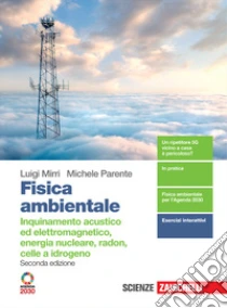 Unilibro Fisica ambientale. Inquinamento acustico ed elettromagnetico energia nucleare radon celle a idrogeno. Per il quinto anno delle Scuole superiori. Con e-book. Con espansione online - 9788808992222