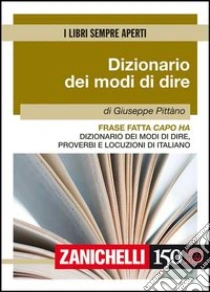 Unilibro Frase fatta capo ha. Dizionario dei modi di dire proverbi e locuzioni di italiano - 9788808105097