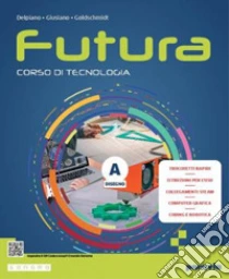 Unilibro Futura. Corso di Tecnologia. Con Tavole per il disegno. Per la Scuola media. Con e-book. Con espansione online. Vol. A-B - 9788839564078