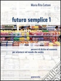 Unilibro Futuro semplice. Per le Scuole. Vol. 1 - 9788839517456