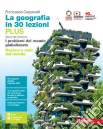 Unilibro Geografia in 30 lezioni. I problemi del mondo globalizzato. Ediz. PLUS. Con Regioni e stati del mondo. Per le Scuole superiori. Con e-book. Con espansione online (La) - 9788808402035