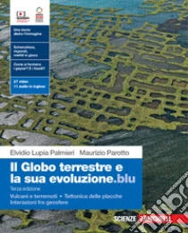 Unilibro Globo Terrestre E La Sua Evoluzione.blu. Con Vulcani E Terremoti Tettonica Delle Placche Interazioni Fra Geosfere. Per Le Scuole Superiori. Con Contenuto Digitale (fornito Elettronicamente) (Il) - 9788808221872