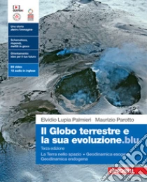 Unilibro Globo terrestre e la sua evoluzione.blu. La Terra nello spazio. Geodinamica esogena. Geodinamica endogena. Per le Scuole superiori. Con Contenuto digitale (fornito elettronicamente) (Il) - 9788808899873