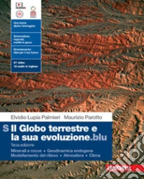 Unilibro Globo terrestre e la sua evoluzione.blu. Volume S: . Per le Scuole superiori. Con Contenuto digitale (fornito elettronicamente) (Il). Vol. S: Minerali e rocce. Geodinamica endogena. Modellamento del rilievo. Atmosfera. Clima - 9