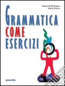 Unilibro Grammatica come esercizi. Per le Scuole superiori - 9788839517210