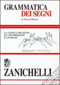Unilibro Grammatica dei segni. La lingua dei segni in 1300 immagini e 150 frasi - 9788808268907