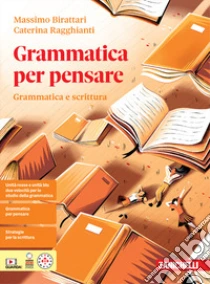 Unilibro Grammatica Per Pensare. Grammatica E Scrittura. Per Le Scuole Superiori. Con Contenuto Digitale Per Download: E-book - 9788808356185