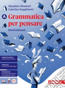 Unilibro Grammatica per pensare. Morfosintassi. Per le Scuole superiori. Con Contenuto digitale per download: e-book. Vol. A - 9788808220561