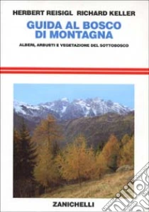 Unilibro Guida al bosco di montagna. Alberi arbusti e vegetazione del sottobosco - 9788808097026