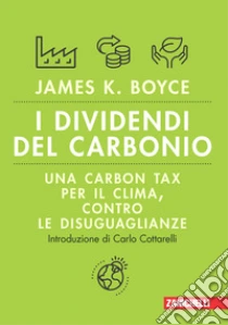 Unilibro I dividendi del carbonio. Una carbon tax per il clima contro le disuguaglianze. Volume unico - 9788808699831
