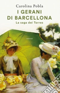 Unilibro I gerani di Barcellona. La saga dei Torres - 9788811013297