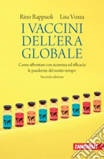 Unilibro I vaccini dell'era globale. Come affrontare con sicurezza ed efficacia le pandemie del nostro tempo - 9788808820075