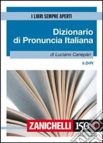 Unilibro Il DIPI. Dizionario di pronuncia italiana - 9788808105110