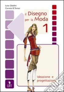 Unilibro Il disegno per la moda. Ideazione e progettazione. Per gli Ist. professionali per l'industria e l'artigianato. Con espansione online - 9788808060372