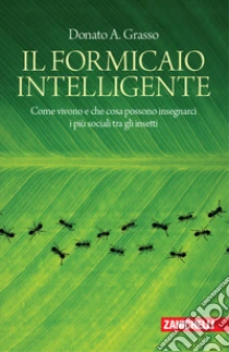 Unilibro Il formicaio intelligente. Come vivono e che cosa possono insegnarci i più sociali tra gli insetti - 9788808620880