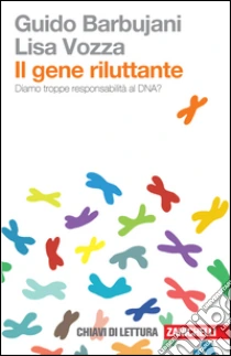 Unilibro Il gene riluttante. Diamo troppe responsabilità al DNA? - 9788808721259