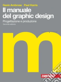 Unilibro Il manuale del graphic design. Progettazione e produzione. Con Contenuto digitale (fornito elettronicamente) - 9788808420886